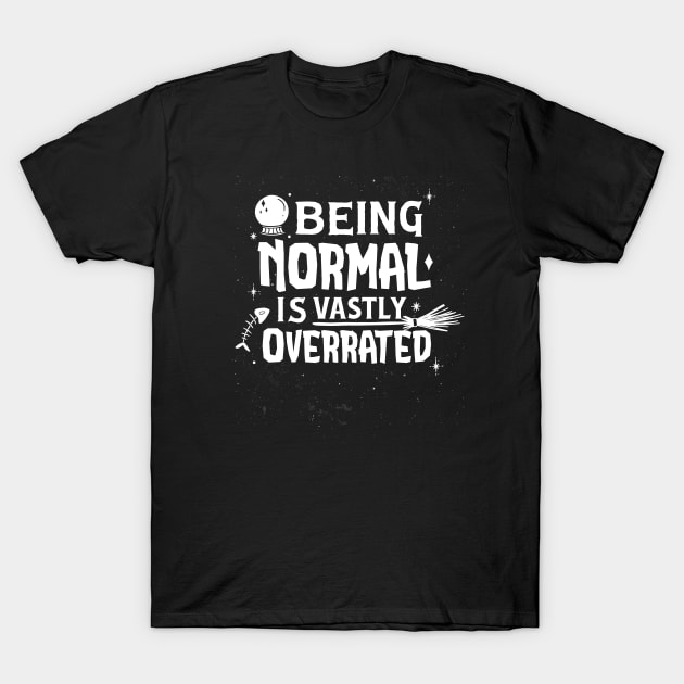 Funny Being Normal Is Vastly Overrated T-Shirt by Kali Space